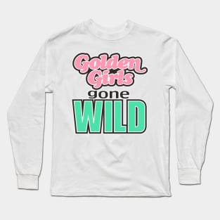 GOLDEN GIRLS GONE WILD Long Sleeve T-Shirt